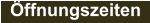 Öffnungszeiten
